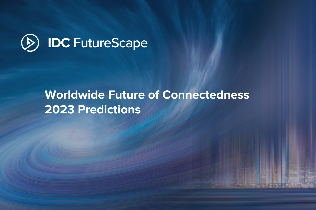 IDC FutureScape: Worldwide Future of Connectedness 2023 Predictions